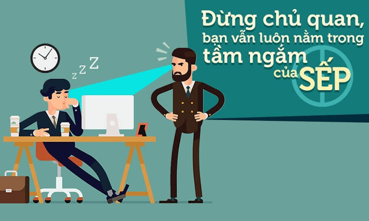 Đừng chủ quan, bạn vẫn luôn nằm trong “tầm ngắm” của sếp