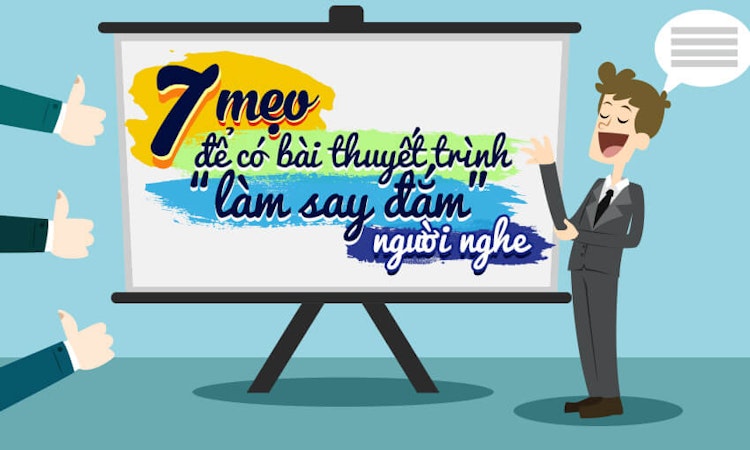 7 mẹo để có bài thuyết trình “làm say đắm” người nghe