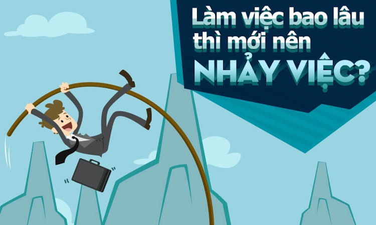 Làm việc bao lâu thì mới nên nhảy việc?