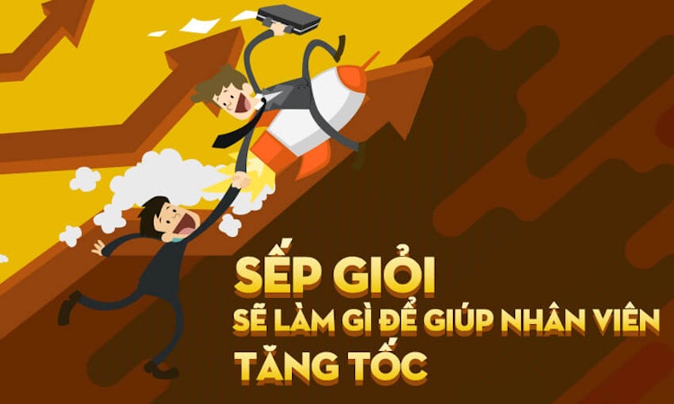Sếp giỏi sẽ làm gì để giúp nhân viên tăng tốc?