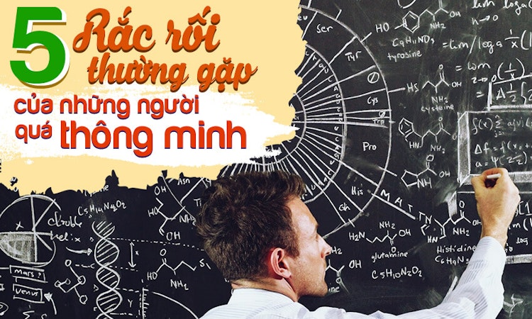 Hãy chuẩn bị tâm lý đón nhận 5 rắc rối này nếu bạn liên tục được khen là quá thông minh