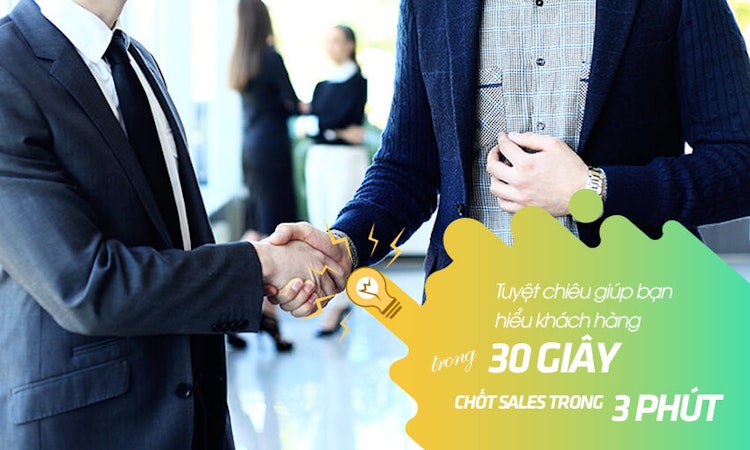 Tuyệt chiêu giúp bạn hiểu khách hàng trong 30 giây, chốt sales trong 3 phút