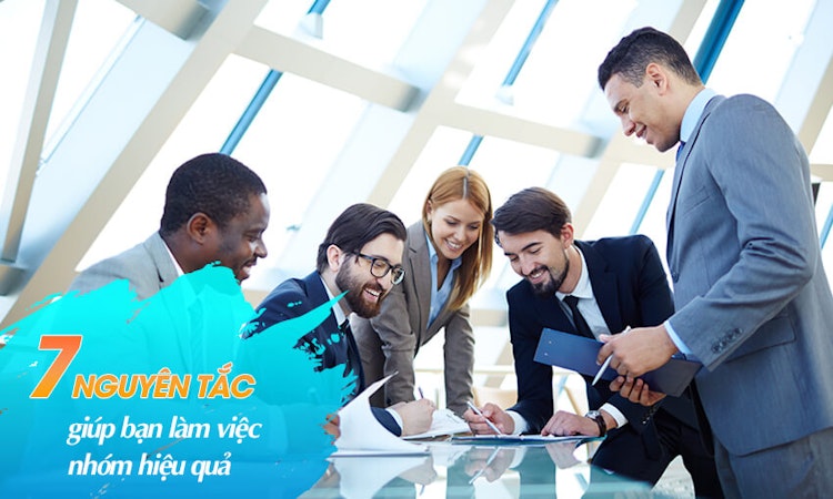 7 nguyên tắc giúp bạn làm việc nhóm hiệu quả