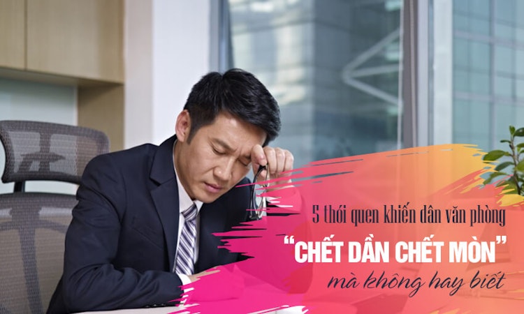 5 thói quen khiến dân văn phòng “chết dần chết mòn” mà không biết