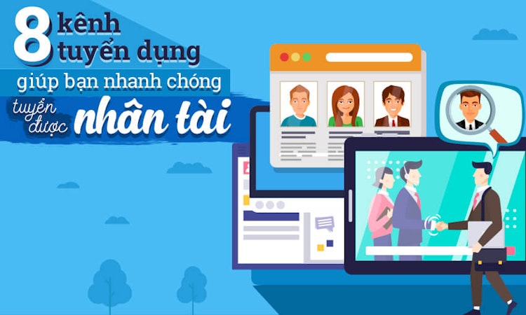 8 kênh tuyển dụng giúp bạn nhanh chóng tuyển được nhân tài