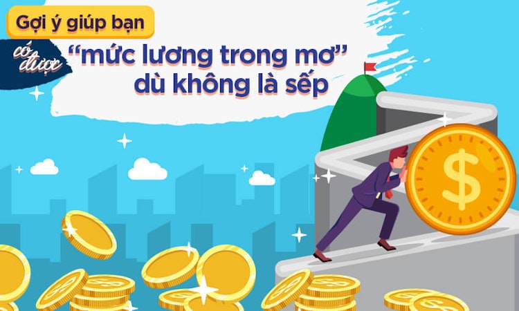 Gợi ý giúp bạn có được “mức lương trong mơ” dù không là sếp