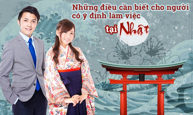 Những điều cần biết cho người có ý định làm việc tại Nhật