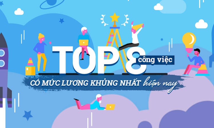 Top 8 công việc có mức lương “khủng” nhất hiện nay