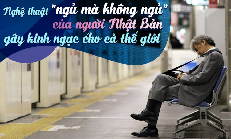 Nghệ thuật “ngủ mà không ngủ” của người Nhật Bản