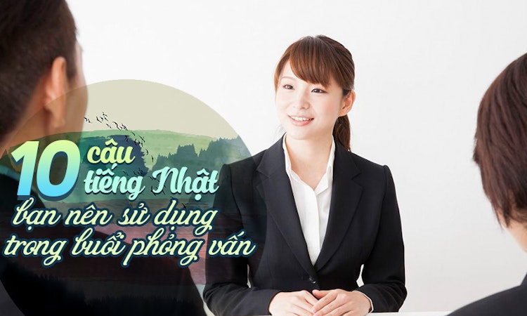 10 câu tiếng Nhật bạn nên sử dụng trong buổi phỏng vấn
