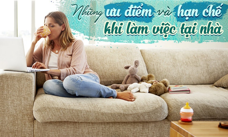 Những ưu điểm và hạn chế khi làm việc tại nhà