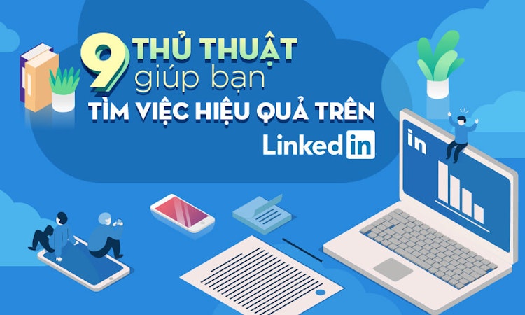 9 thủ thuật giúp bạn tìm việc hiệu quả trên LinkedIn
