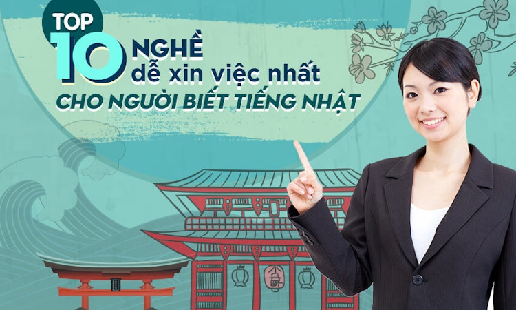 Top 10 nghề dễ xin việc nhất cho người biết tiếng Nhật