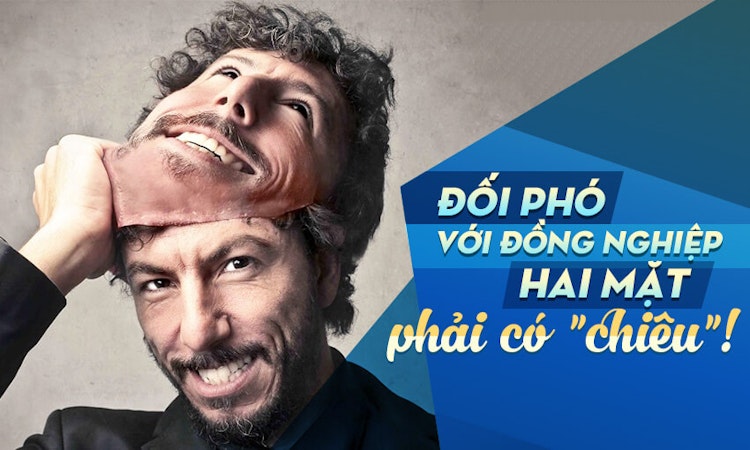 Đối phó với đồng nghiệp hai mặt, phải có “chiêu”!
