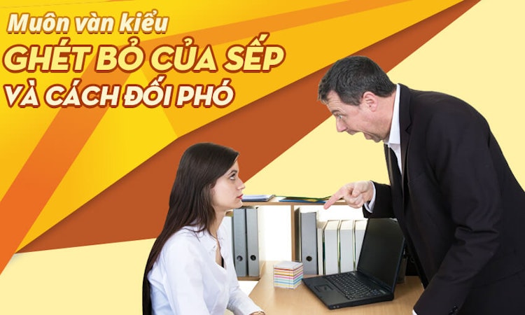 Muôn ngàn kiểu ghét bỏ của sếp và cách đối phó