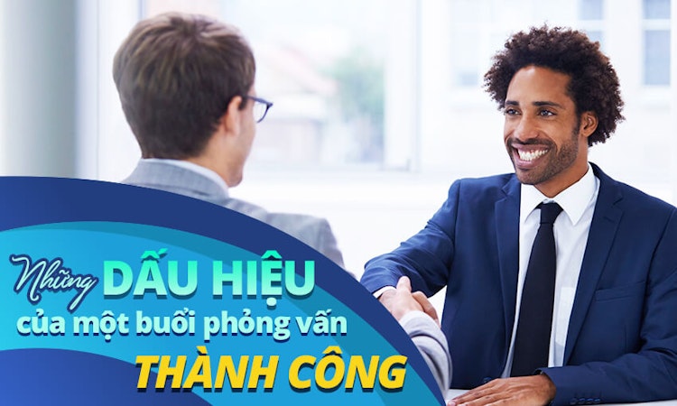Những dấu hiệu của một buổi phỏng vấn thành công