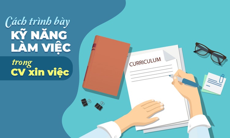 Cách trình bày kỹ năng làm việc trong CV xin việc