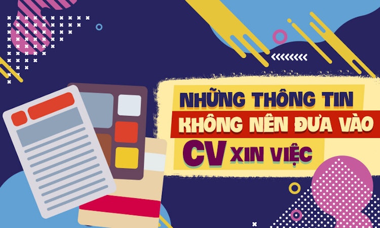 Những thông tin không nên đưa vào CV xin việc