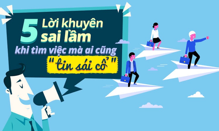 5 lời khuyên sai lầm khi tìm việc mà ai cũng “tin sái cổ”