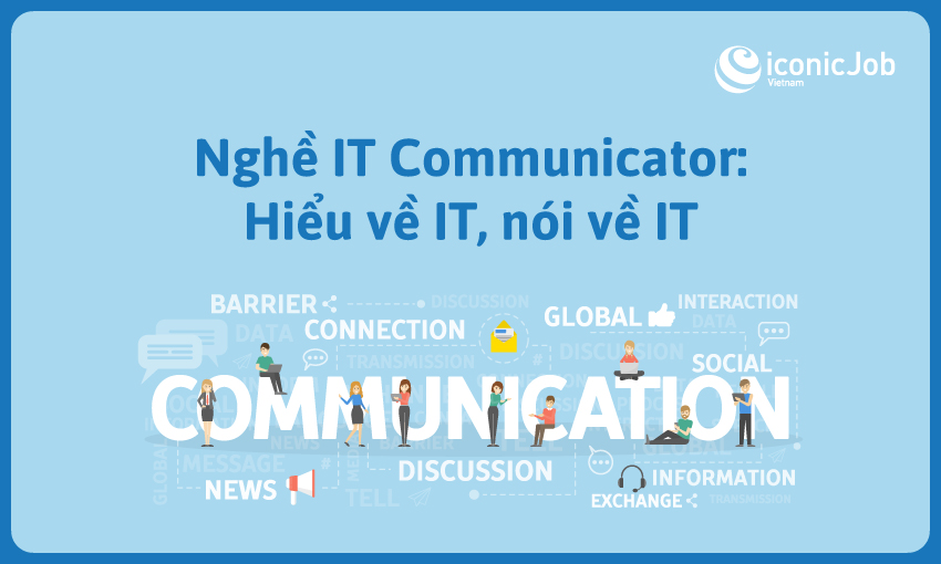 Nghề IT Communicator: Hiểu về IT, nói về IT