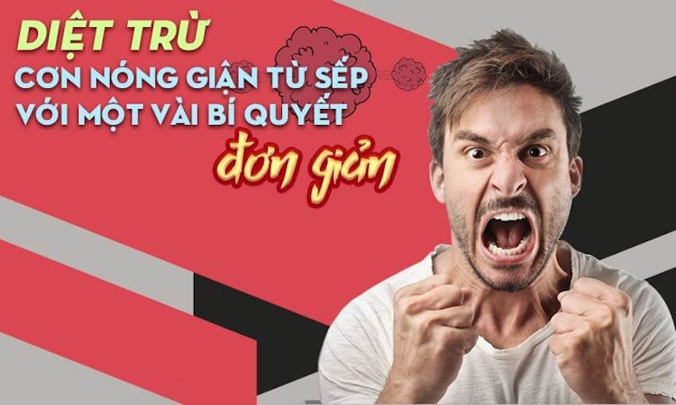 Diệt trừ cơn nóng giận từ sếp với một vài bí quyết đơn giản