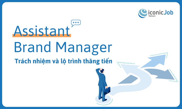 Assistant Brand Manager: Trách nhiệm và lộ trình thăng tiến