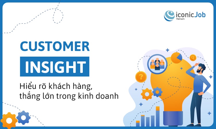 Customer Insight: Hiểu rõ khách hàng, thắng lớn trong kinh doanh