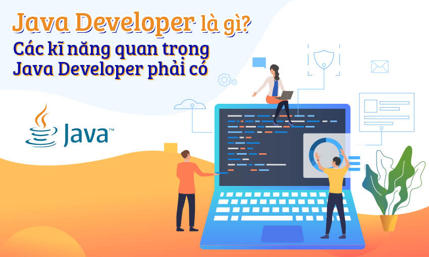 Java Developer là gì? Các kĩ năng quan trọng Java Developer phải có