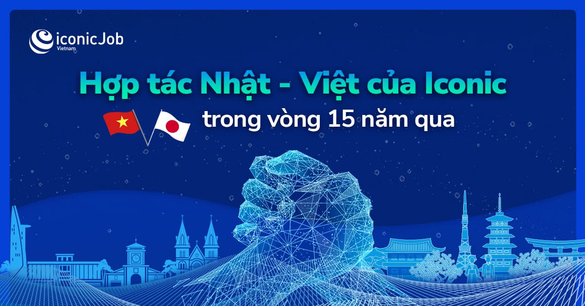 Hợp tác Nhật - Việt của ICONIC trong vòng 15 năm qua