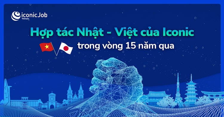 Hợp tác Nhật - Việt của ICONIC trong vòng 15 năm qua