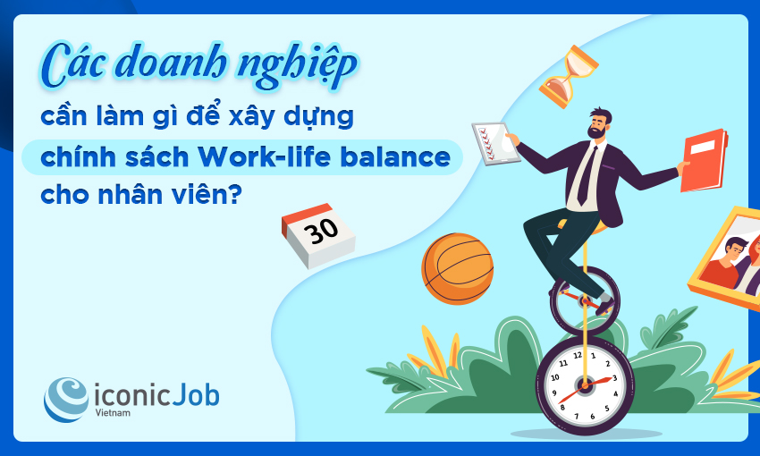 Các doanh nghiệp cần làm gì để xây dựng chính sách Work-life balance cho nhân viên?