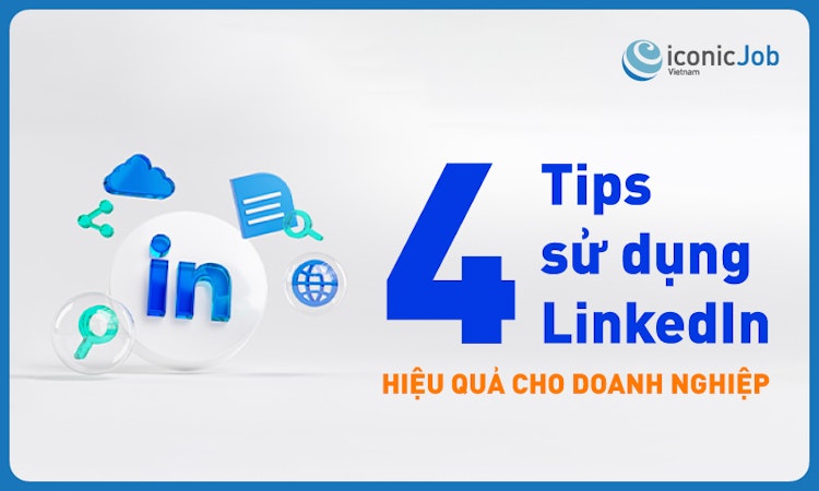 4 Tips sử dụng LinkedIn hiệu quả cho doanh nghiệp