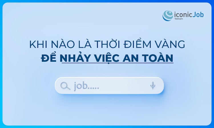 Khi nào là thời điểm vàng để nhảy việc an toàn