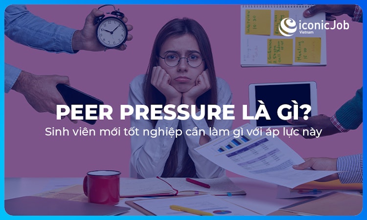 Peer Pressure là gì? Sinh viên mới tốt nghiệp cần làm gì với áp lực này