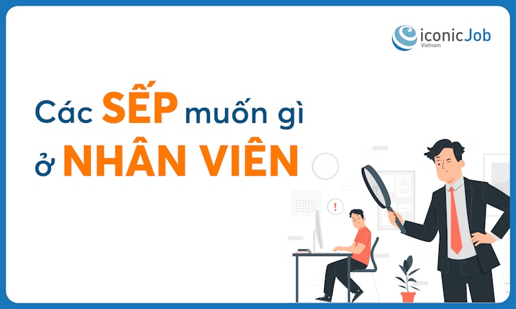 Các Sếp muốn gì ở nhân viên?