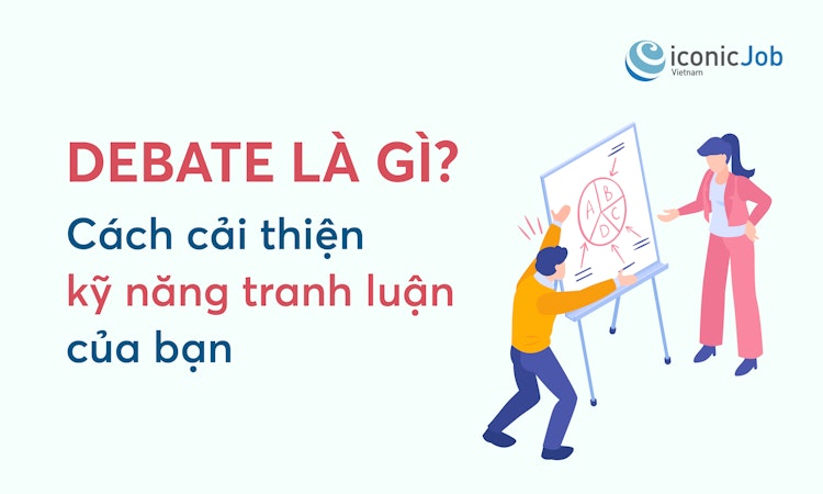 Debate là gì? Cách cải thiện kỹ năng tranh luận của bạn