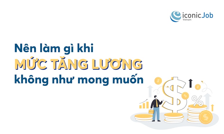 Nên làm gì khi mức tăng lương không như mong muốn