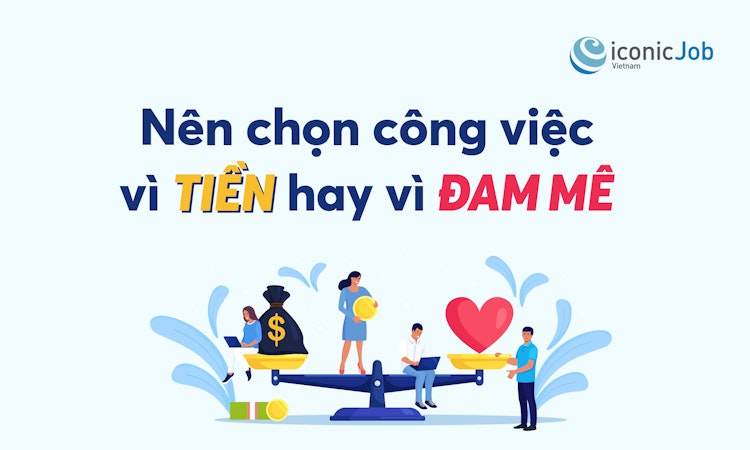 Nên chọn công việc vì tiền hay vì đam mê