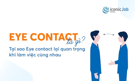 Eye contact là gì? Tại sao Eye contact lại quan trọng khi làm việc cùng nhau