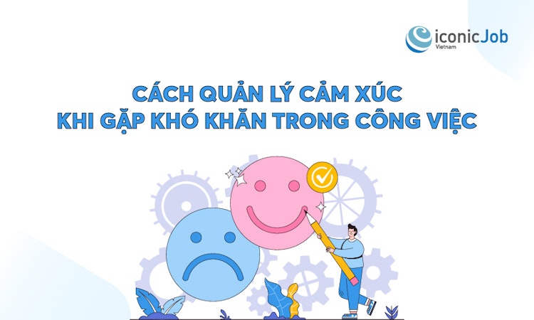 Cách quản lý cảm xúc khi gặp khó khăn trong công việc