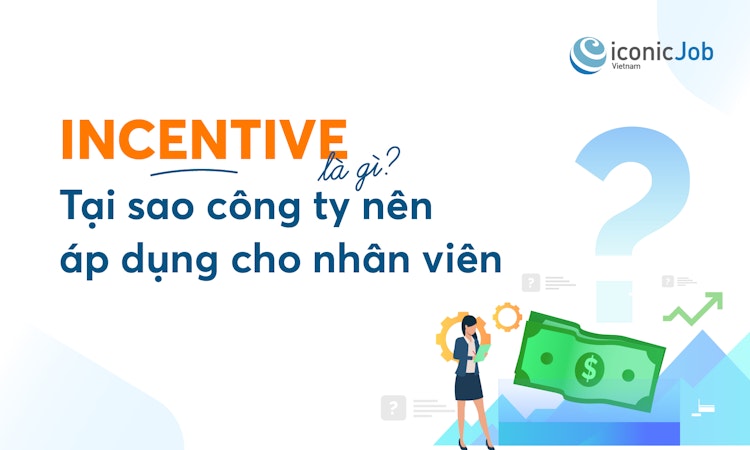 Incentive là gì? Tại sao công ty nên áp dụng cho nhân viên