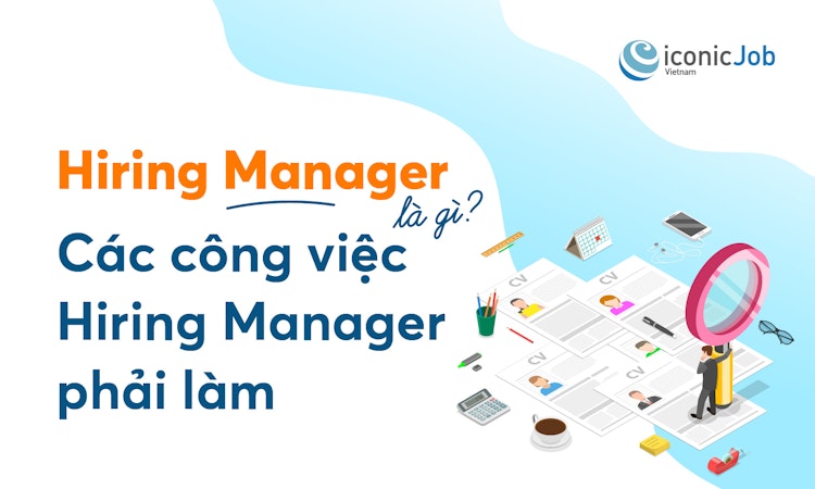 Hiring Manager là gì? Các công việc Hiring Manager  phải làm