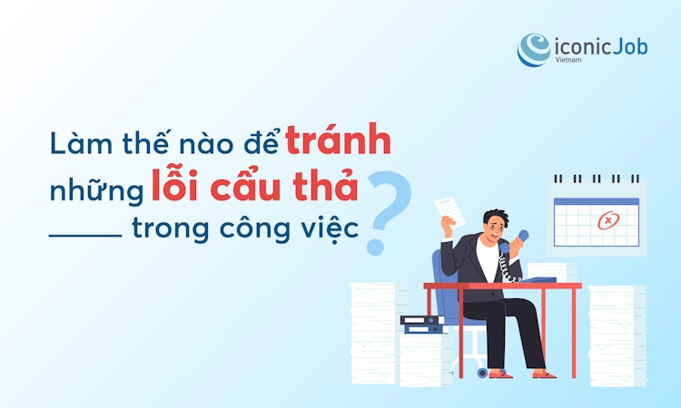 Làm thế nào để tránh những lỗi cẩu thả trong công việc