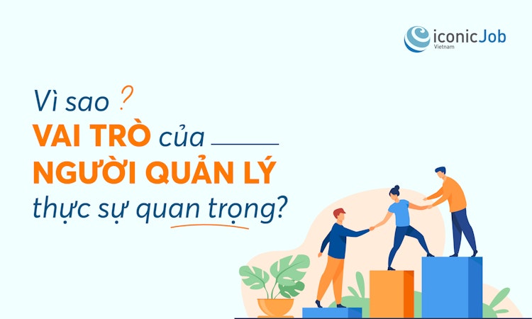 Vì sao vai trò của người quản lý thực sự quan trọng?