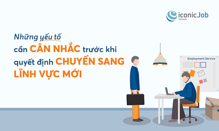 Những yếu tố cần cân nhắc trước khi quyết định chuyển sang lĩnh vực mới