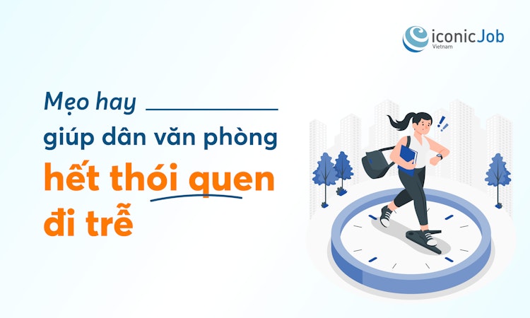 Mẹo hay giúp dân văn phòng hết thói quen đi trễ