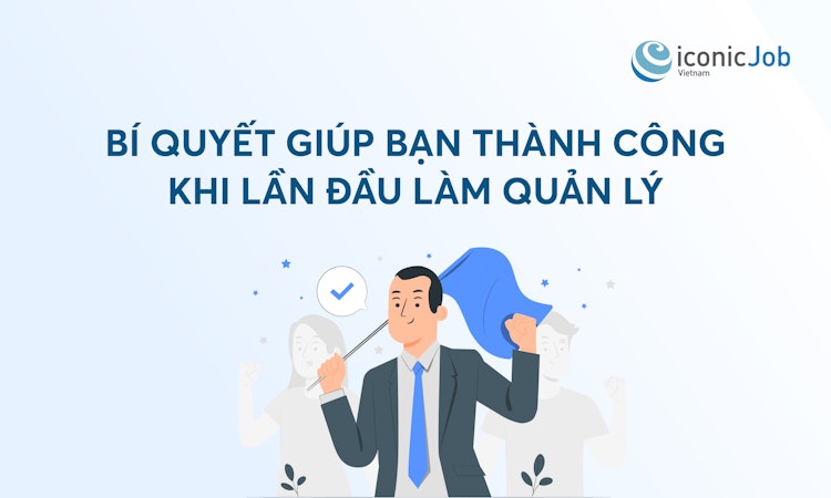 Bí quyết giúp bạn thành công khi lần đầu làm quản lý