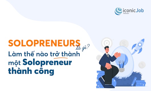 Solopreneurs là gì? Làm thế nào trở thành một Solopreneur thành công