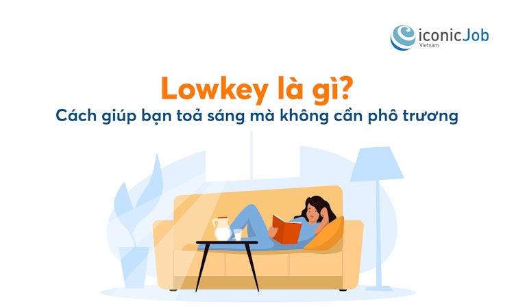 Lowkey là gì? Cách giúp bạn toả sáng mà không cần phô trương