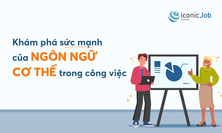 Khám phá sức mạnh của ngôn ngữ cơ thể trong công việc